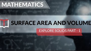 Maths  -   Class 9  -  Surface Area & Volume  -    Explore Solids Part   1