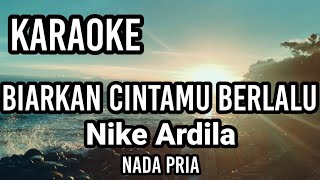 BIARKAN CINTAMU BERLALU - Nike Ardilla | K araoke nada pria