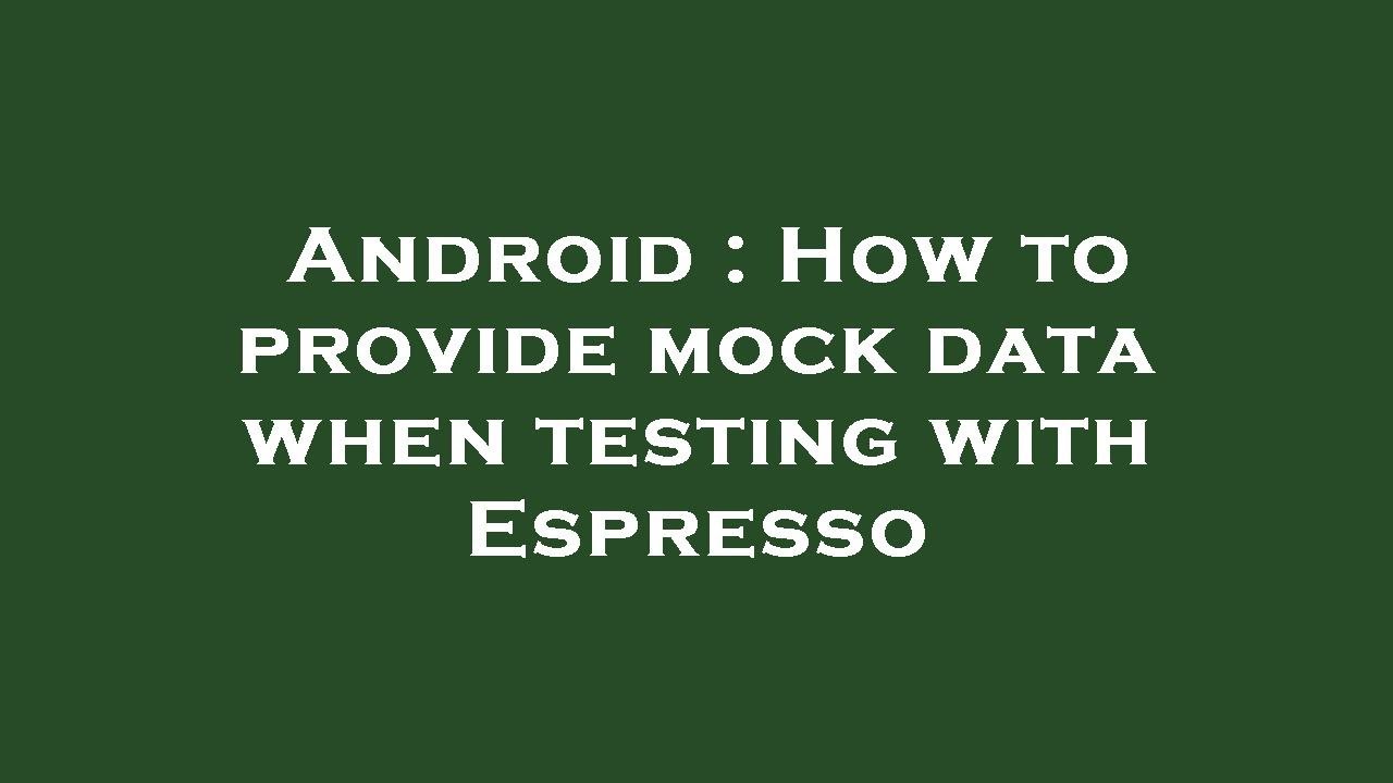 android-how-to-provide-mock-data-when-testing-with-espresso-youtube