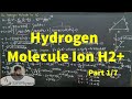 L20.1 Hydrogen Molecule Ion (H₂⁺) part 1/7