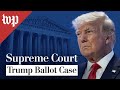 Supreme court hears oral arguments in trump ballot access case   28 full live stream