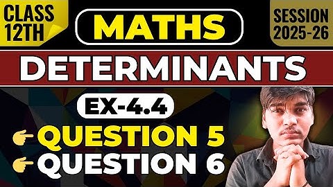 Class 12 Maths NCERT Chapter 4 Determinants Exercise 4.4 Q5 & Q6 Detailed Solution | Board Exam 2026