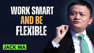 WORK SMART AND BE FLEXIBLE Inspired By Jack Ma