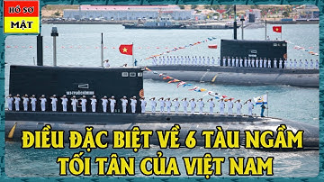 Điều đặc biệt 6 tàu ngầm kilo tối tân của Hải Quân Việt Nam không phải ai cũng biết.