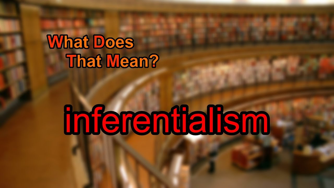 What does inferentialism mean?