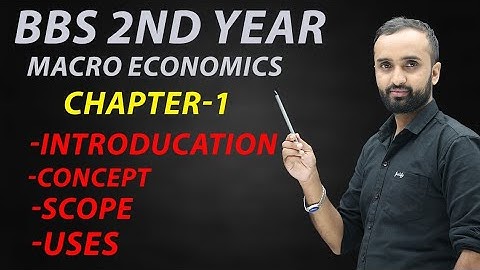 BBS 2nd year// Macro Economics// chapter-1// Introduction to Macro Economics // Concept, Scope, Uses