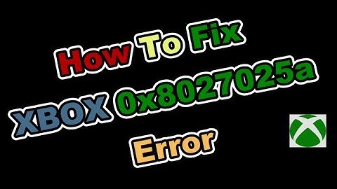 How to fix XBOX 0x8027025a error |Xbox Tips|