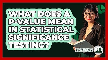 What Does A P-value Mean In Statistical Significance Testing? - The Friendly Statistician