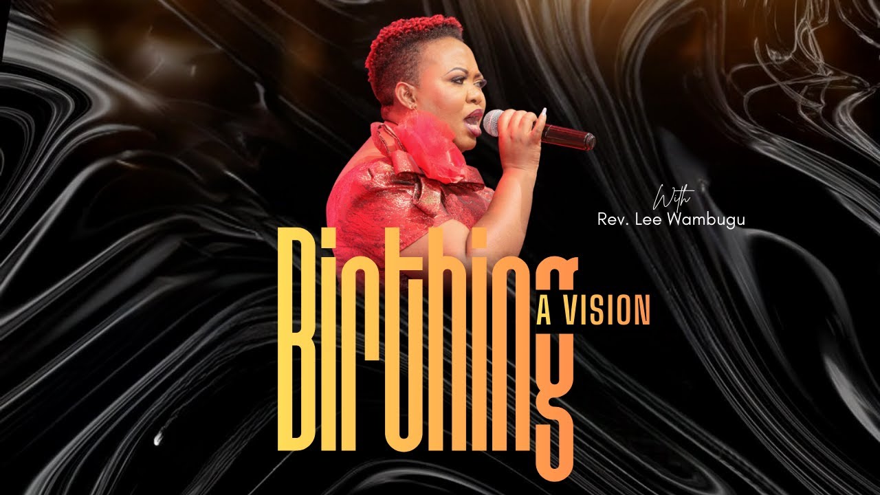 The Birthing Of A Vision -Travailing For Kenya ||Rev Lee Wambugu||Just Angie
