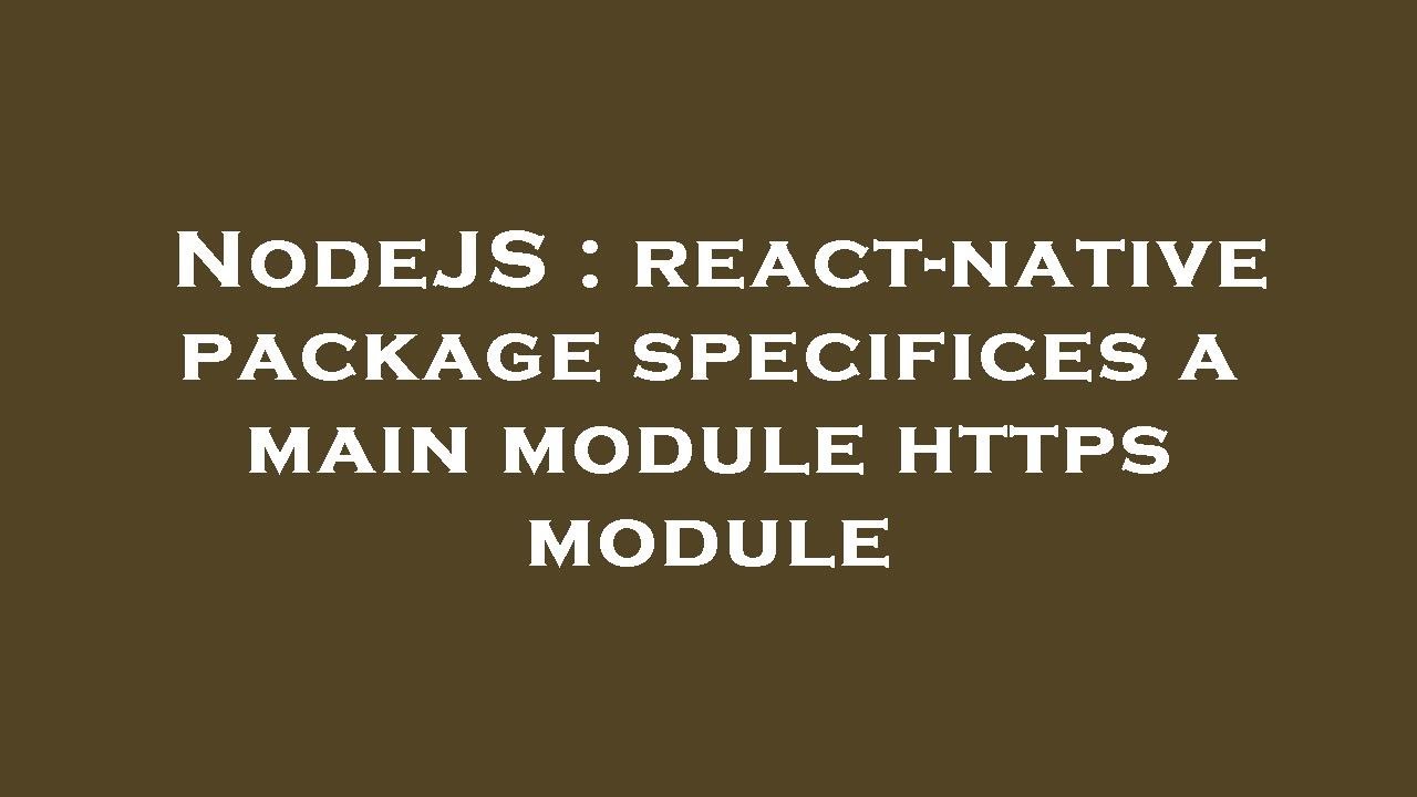 NodeJS : react-native package specifices a main module https module ...