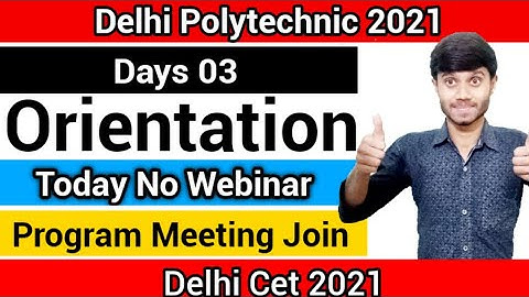 Delhi Polytechnic 2021 : Orientation Day 03 | No Webinar & Join Meeting | Campus, Faculty Etc