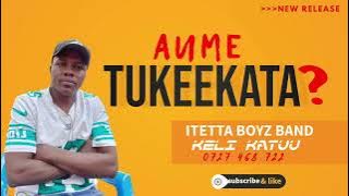 AUME TUKEEKATA ITETTA BOYZ NEW RELEASE 