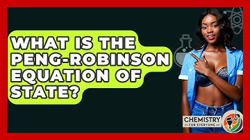 What Is The Peng-Robinson Equation Of State? - Chemistry For Everyone
