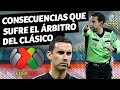 Las graves consecuencias que sufre el árbitro del Clásico | Telemundo Deportes