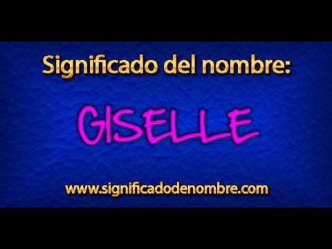 Significado de Giselle | ¿Qué significa Giselle?