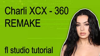 Charli Xcx - 360 Remake Fl Studio Tutorial