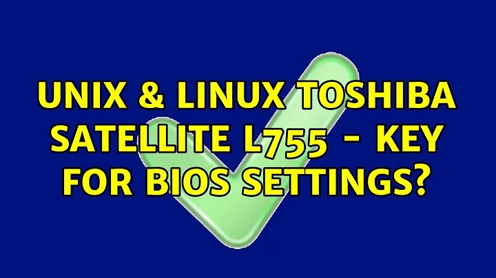 Unix & Linux: Toshiba Satellite L755 - Key for BIOS settings? (3 Solutions!!)