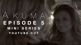 AKUMA | Episode 5 | Mini Web Series | Youtube Cut | Indie | 2019