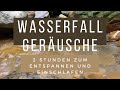 Sanfte Wasserfallgeräusche zum Entspannen und Einschlafen 2 Stunden