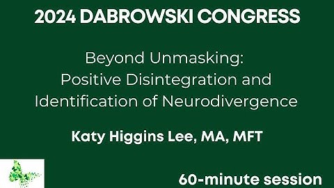 Beyond Unmasking: Positive Disintegration and Identification of Neurodivergence — Katy Higgins Lee