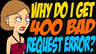Why Do I Get 400 Bad Request Error?