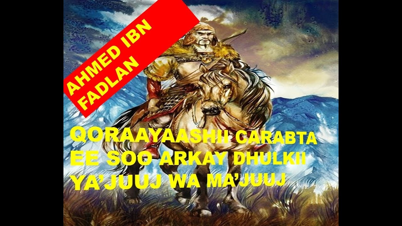 Qoraayaashii Carabta ee soo arkay dhulkii Ya'juuj wa Ma'juuj🚩