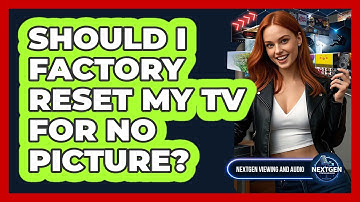 Should I Factory Reset My TV For No Picture?