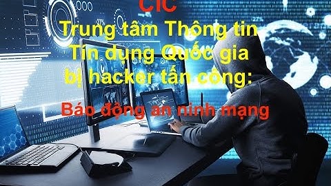 Hacker Tấn công Trung tâm Thông tin Tín dụng Quốc gia CIC: Báo động An ninh mạng#hacker