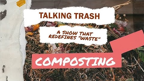 Talking Trash - Compost