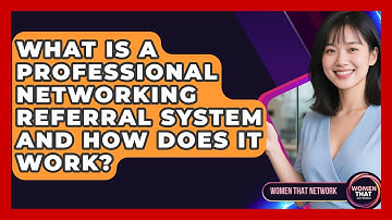 What Is A Professional Networking Referral System And How Does It Work? - Women That Network