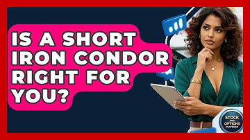 Is A Short Iron Condor Right For You? - Stock and Options Playbook