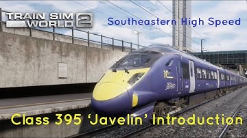 Train Sim World 2 - Southeastern High Speed - First Look - (Class 395 ‘Javelin’ Introduction)