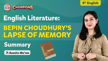 Bepin Choudhury’s Lapse of Memory - Chapter Summary | Class 8 English Ch 4 | Class 8 English