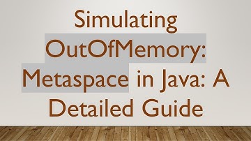 Simulating OutOfMemory: Metaspace in Java: A Detailed Guide
