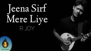 Jeena Sirf Mere Liye - R joy | Lyrics | Cover |