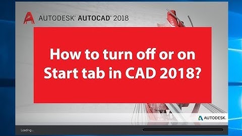 HOW TO TURN OFF OR TURN ON START TAB IN AUTOCAD 2018