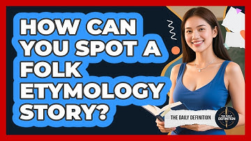 How Can You Spot A Folk Etymology Story?