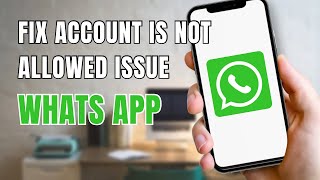 How to Fix This Account is Not Allowed to Use WhatsApp?