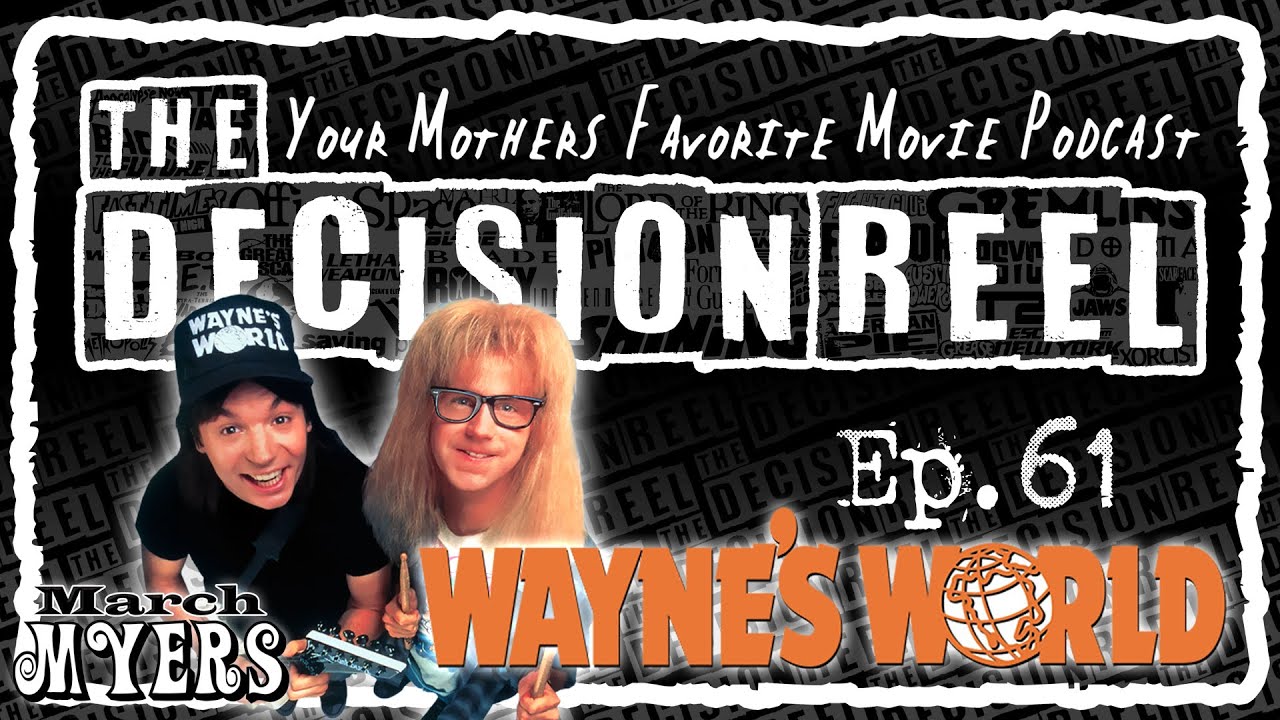The Decision Reel Ep. 61 Wayne's World