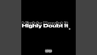 Highly Doubt It