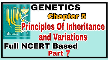 Ch-5 Principles of Inheritance and Variation Full NCERT Explanation for Boards and NEET 2019 Part 7