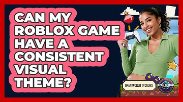 Can My Roblox Game Have A Consistent Visual Theme?