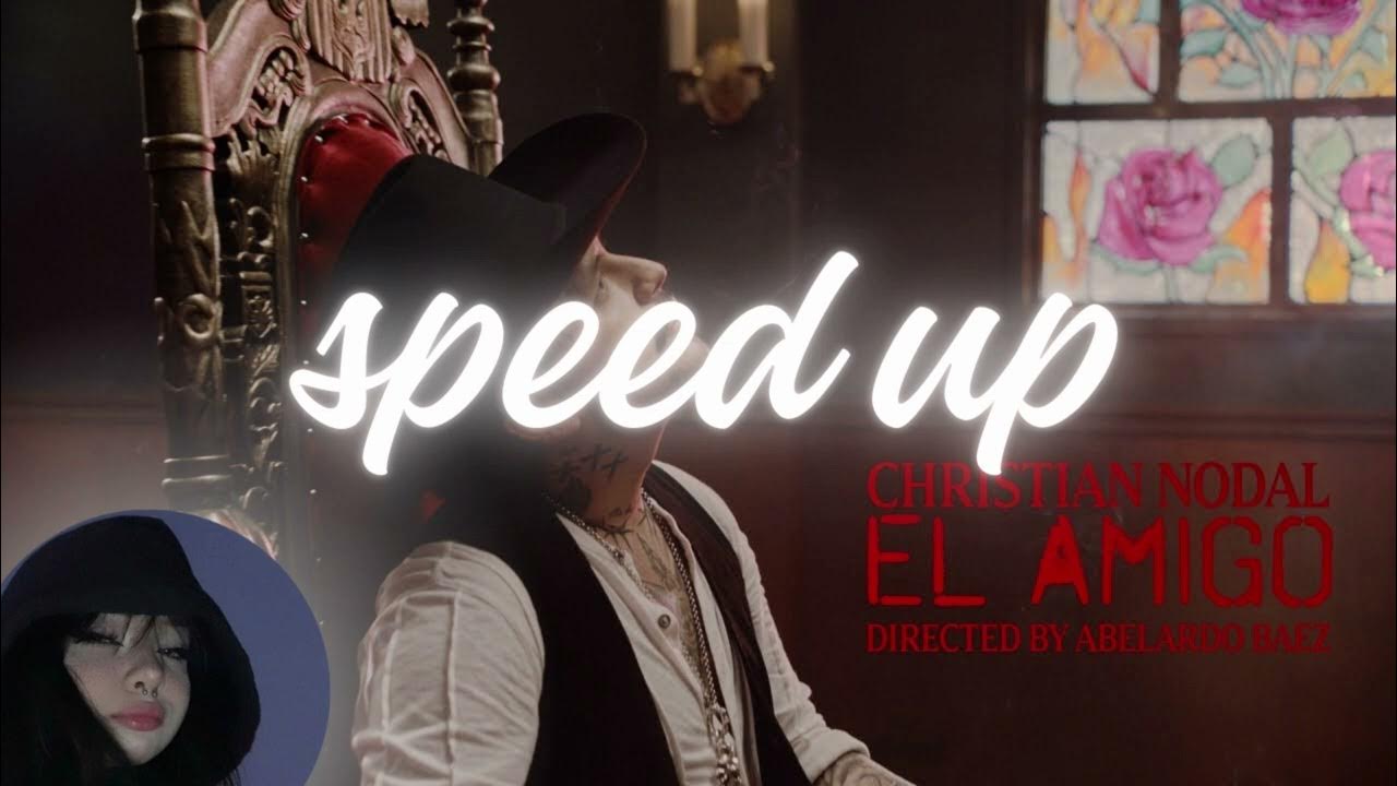 Christian Nodal - El Amigo (speed up) Christian Nodal - El Amigo (speed up)