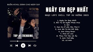 [Có lời] Vì Ngày Em Đẹp Nhất Là Ngày Anh Mất Em Lofi ♬ Nhạc Lofi Chill Top Xu Hướng Triệu View 2023