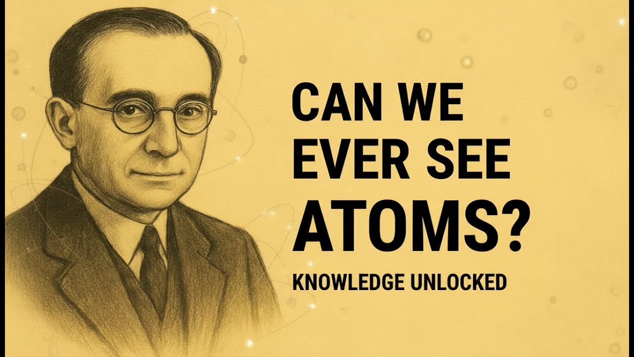 Why Can’t We See Atoms? | Secrets of the Atomic World Explained