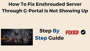 How To Fix Enshrouded Server Through G Portal Is Not Showing Up