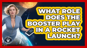 What Role Does The Booster Play In A Rocket Launch? - All About Astronauts