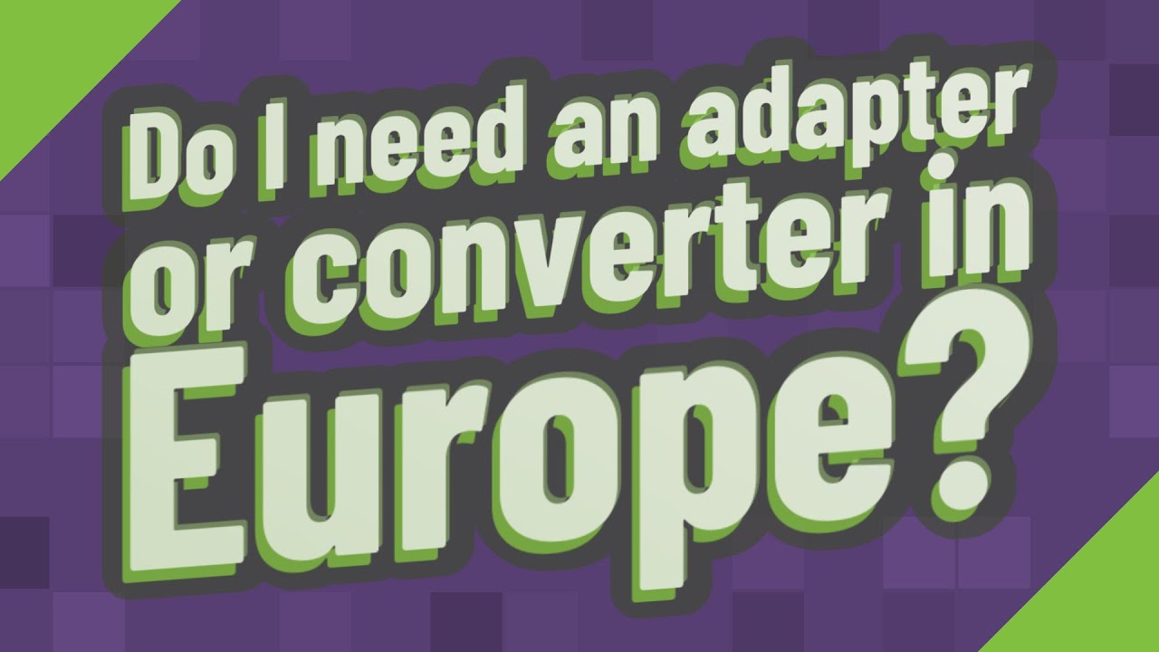 Do I need an adapter or converter in Europe? YouTube