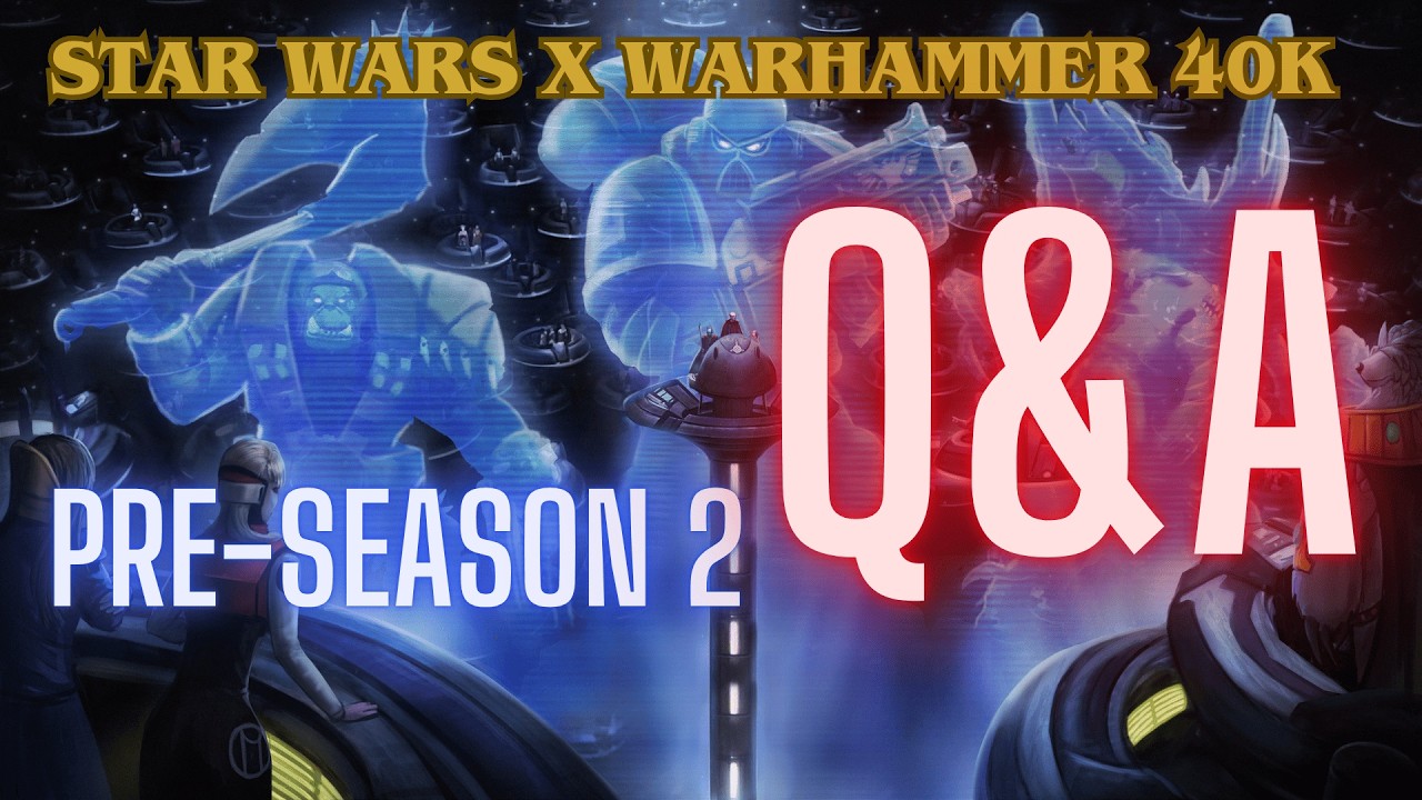 Pre-season 2 Q&A | SW x WH40k