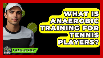 What Is Anaerobic Training For Tennis Players? - The Racket Xpert